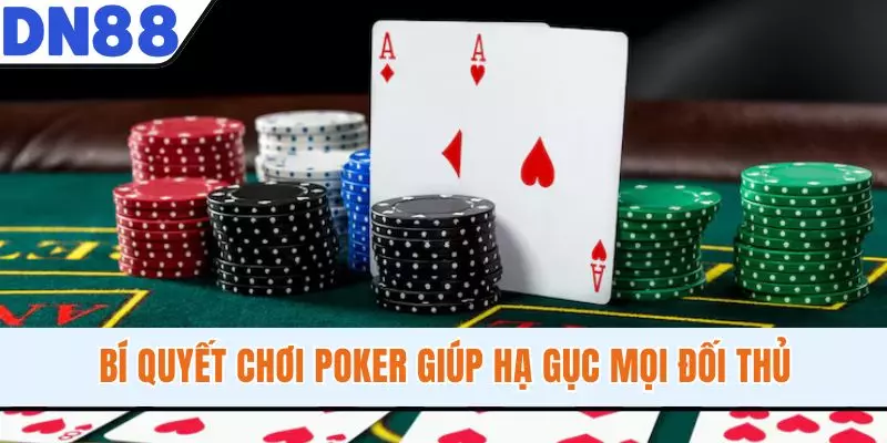 Bí quyết chơi Poker giúp hạ gục mọi đối thủ