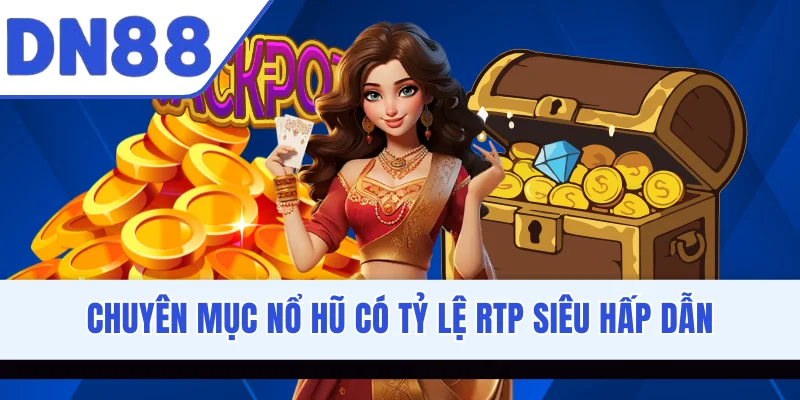 Chuyên mục nổ hũ có tỷ lệ RTP siêu hấp dẫn