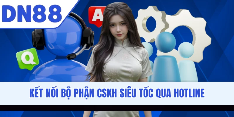 Kết nối bộ phận CSKH siêu tốc qua hotline