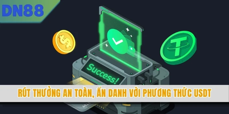 Rút thưởng an toàn, ẩn danh với phương thức USDT