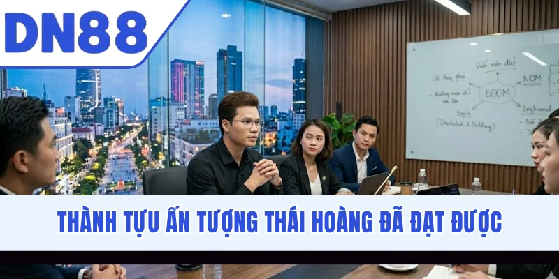 Thành tựu ấn tượng Thái Hoàng đã đạt được