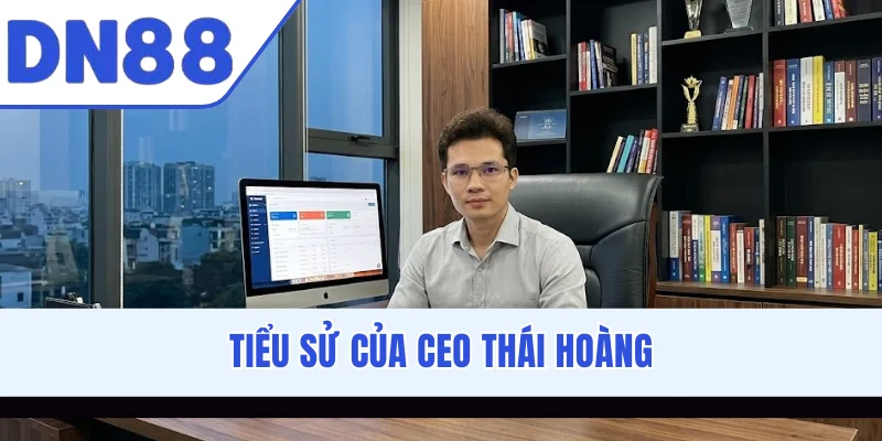 Tiểu sử của CEO Thái Hoàng