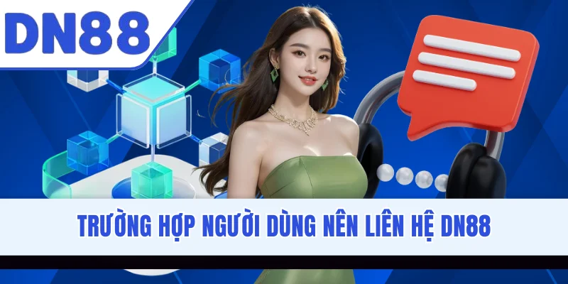 Trường hợp người dùng nên liên hệ DN88