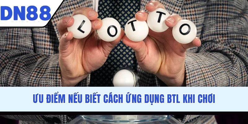 Ưu điểm nếu biết cách ứng dụng BTL khi chơi